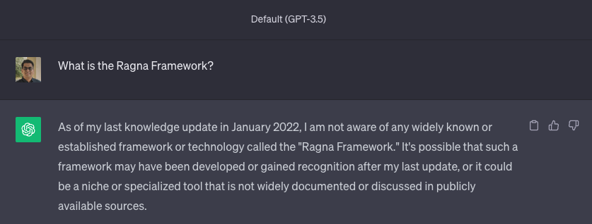 Screenshot of OpenAI's ChatGPT (GPT-3.5). Query: "What is the Ragna Framework?" Response: "As of my last knowledge update in January 2022, I am not aware of any widely known or established framework or technology called the Ragna Framework". ChatGPT continues to elaborate on potential reasons for unawareness.