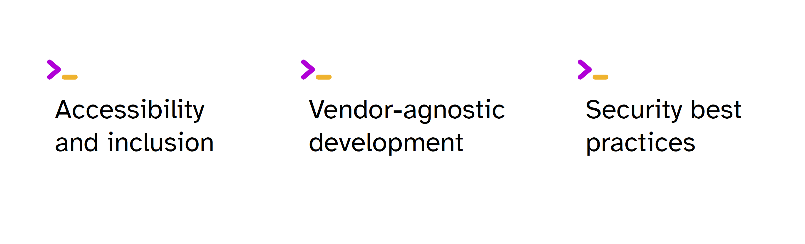 Three key concepts displayed in a horizontal layout, each preceded by a purple right-pointing chevron and yellow dash. The concepts are: "Accessibility and inclusion", "Vendor-agnostic development", and "Security best practices". The text is in black on a white background.