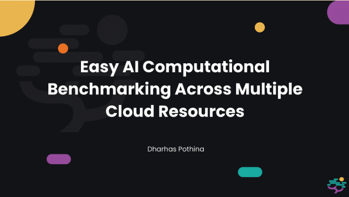 Title card comprising a black background with the words, Easy AI Computational Benchmarking Across Multiple Cloud Resources in white. Hints of color are sprinkled about accenting the Nebari logo in the far lower right corner hinting at branding. The authors name, Dharhas Pothina, is seen below the title.