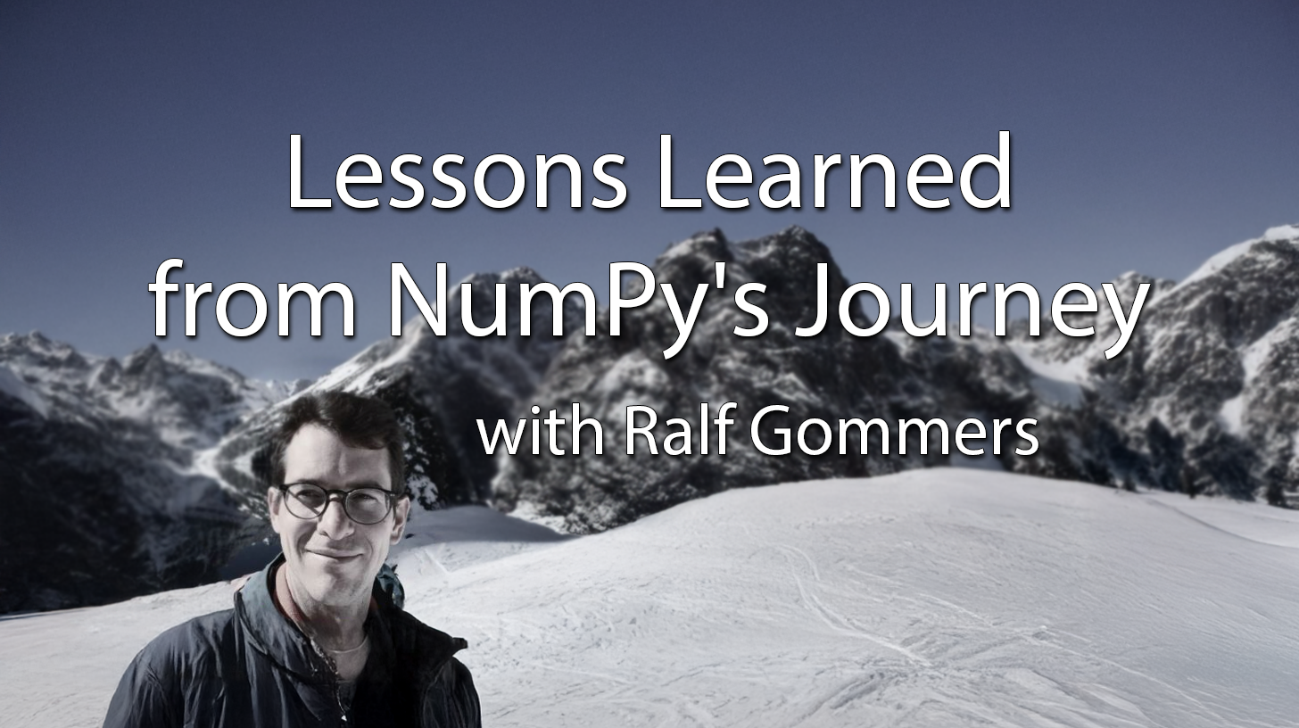 A snowy mountain landscape with a clear blue sky in the background. The text 'Lessons Learned from NumPy's Journey with Ralf Gommers' is prominently displayed, and an image of Ralf Gommers smiling is placed in the foreground.